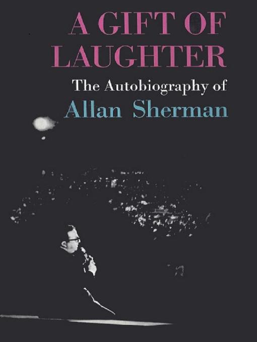 Title details for A Gift of Laughter, the autobiography of Allan Sherman by Allan Sherman - Available